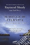 Schegge di eternità. Un'indagine nelle esperienze di morte condivisa libro di Moody Raymond A. jr. Perry Paul