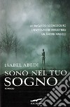 Sono nel tuo sogno libro di Abedi Isabel