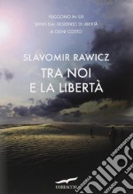 Tra noi e la libertà