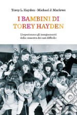 I bambini di Torey Hayden. L'esperienza e gli insegnamenti della «maestra dei casi difficili» libro