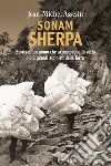 Sonam Sherpa. Storia di un uomo che accompagna in vetta i più grandi alpinisti della terra libro di Asselin Jean-Michel