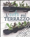 L'orto sul terrazzo. Come coltivare frutta e verdura in città. Ediz. illustrata libro