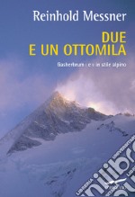 Due e un ottomila. Gasherbrum I e II in stile alpino libro