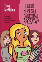 Perché non sei (ancora) sposata? Tutto quello che devi sapere per avere la relazione che meriti libro