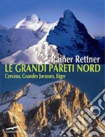 Le grandi pareti Nord. Cervino, Grandes Jorasses, Eiger libro