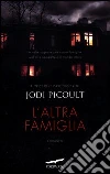 L'altra famiglia libro di Picoult Jodi