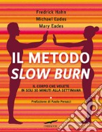 Il metodo Slow Burn. Il corpo che volete in soli 30 minuti alla settimana libro