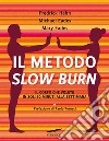 Il metodo Slow Burn. Il corpo che volete in soli 30 minuti alla settimana libro