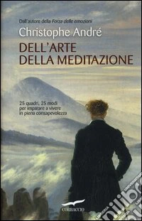 Dell'arte della meditazione. 25 quadri, 25 modi per imparare a vivere con consapevolezza libro