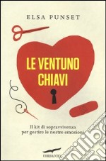 Le ventuno chiavi. Il kit di sopravvivenza per gestire le nostre emozioni libro