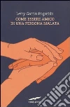 Come essere amico di una persona malata libro