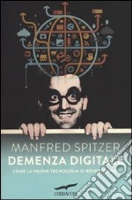 Demenza digitale. Come la nuova tecnologia ci rende stupidi libro