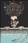 Demenza digitale. Come la nuova tecnologia ci rende stupidi libro