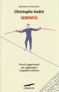 Serenità. Piccoli suggerimenti per raggiungere l'equilibrio interiore libro