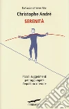 Serenità. Piccoli suggerimenti per raggiungere l'equilibrio interiore libro
