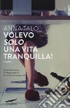 Volevo solo una vita tranquilla! libro