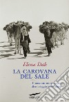 La carovana del sale libro di Dak Elena