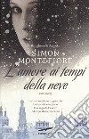 L'amore ai tempi della neve libro di Sebag Montefiore Simon