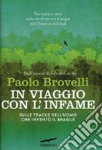 In viaggio con l'Infame. Sulle tracce dell'uomo che inventò il Brasile libro