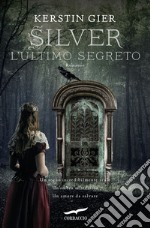 L'ultimo segreto. Silver. La trilogia dei sogni. Vol. 3 libro