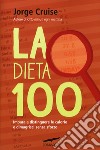 La dieta 100. Impara a distinguere le calorie e dimagrisci senza sforzo libro