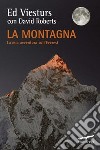 La montagna. La mia avventura sull'Everest libro di Viesturs Ed Roberts David