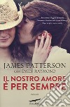 Il nostro amore è per sempre libro di Patterson James Raymond Emily