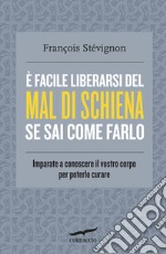 È facile liberarsi del mal di schiena se sai come farlo. Imparate a conoscere il vostro corpo per poterlo curare libro