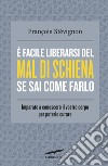 È facile liberarsi del mal di schiena se sai come farlo. Imparate a conoscere il vostro corpo per poterlo curare libro