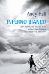 Inferno bianco. Dodici alpinisti, una tempesta artica sulla vetta del McKinley, un soccorso quasi impossibile libro