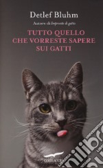 Tutto quello che vorreste sapere sui gatti libro