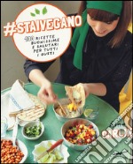 #staivegano. 100 ricette buonissime e salutari per tutti i gusti libro