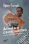 Africa a cronometro. Cronaca della «Mille Miglia Nera» libro di Corradi Egisto