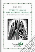 Sviluppo umano e progresso dell'umanità. Herbert Spencer e le scienze sociali libro