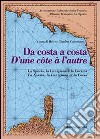 Da costa a costa-D'une cotê à l'autre. La Spezia, la Lunigiana e la Corsica. Ediz. bilingue libro