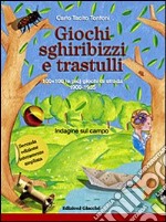 Giochi, sghiribizzi e trastulli. 100+100 (e più) giochi di strada 1900-1955. Ediz. illustrata