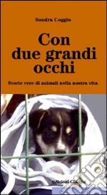 Con due grandi occhi. Storie vere di animali nella nostra vita libro