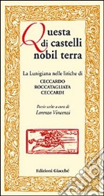 Questa di castelli nobil terra. La Lunigiana nelle liriche di Ceccardo Roccatagliata Ceccardi. Poesie scelte libro