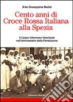 Cento anni di Croce Rossa Italiana alla Spezia. Il Corpo Infermiere Volontarie nell'anniversario della Fondazione