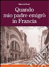 Quando mio padre emigrò in Francia libro