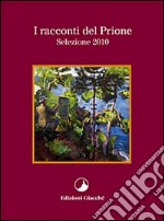 I racconti del Prione. Selezione 2010 libro