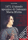 1471: il trionfo spezzino di Galeazzo Maria Sforza libro di Del Prato Diego