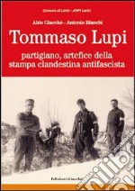 Tommaso Lupi partigiano, artefice della stampa clandestina antifascista