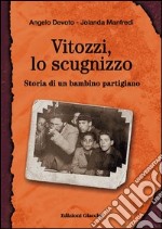 Vitozzi, lo scugnizzo. Storia di un bambino partigiano libro