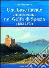 Una base americana nel Golfo di Spezia (1848-1870) libro