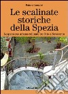 Le scalinate storiche della Spezia. L'espansione urbana collinare tra Otto e Novecento libro