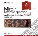 Miroir l'alfabeto-specchio. Architettura della lettera in pop-up. Ediz. illustrata libro