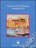 I racconti del Prione. Selezione 2013 libro