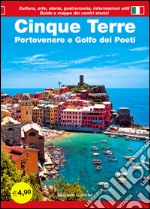 Cinque Terre. Portovenere e Golfo dei poeti. Guida con le mappe dei centri storici. Cultura, arte, storia, gastronomia, informazioni utili libro