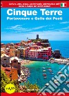 Cinque Terre. Portovenere e Golfo dei poeti. Guida con le mappe dei centri storici. Cultura, arte, storia, gastronomia, informazioni utili libro